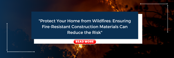 “Protect Your Home from Wildfires: Ensuring Fire-Resistant Construction Materials Can Reduce the Risk”