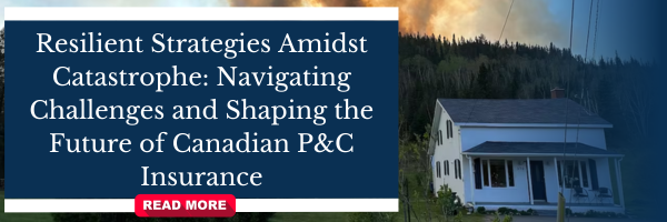 Resilient Strategies Amidst Catastrophe: Navigating Challenges and Shaping the Future of Canadian P&C Insurance