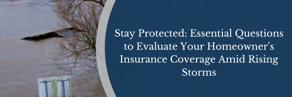 Stay Protected: Essential Questions to Evaluate Your Homeowner’s Insurance Coverage Amid Rising Storms