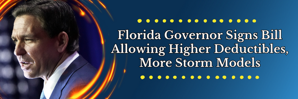 Florida Governor Signs Bill Allowing Higher Deductibles, More Storm Models