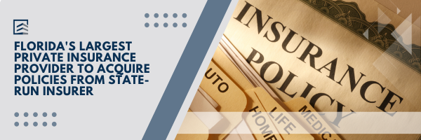 Florida’s Largest Private Insurance Provider to Acquire Policies from State-Run Insurer