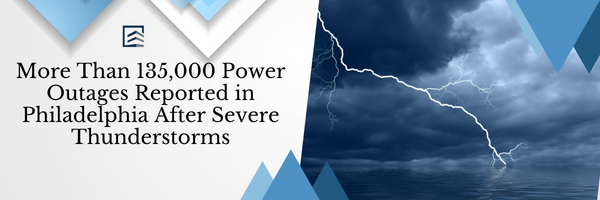 More Than 135,000 Power Outages Reported in Philadelphia After Severe Thunderstorms